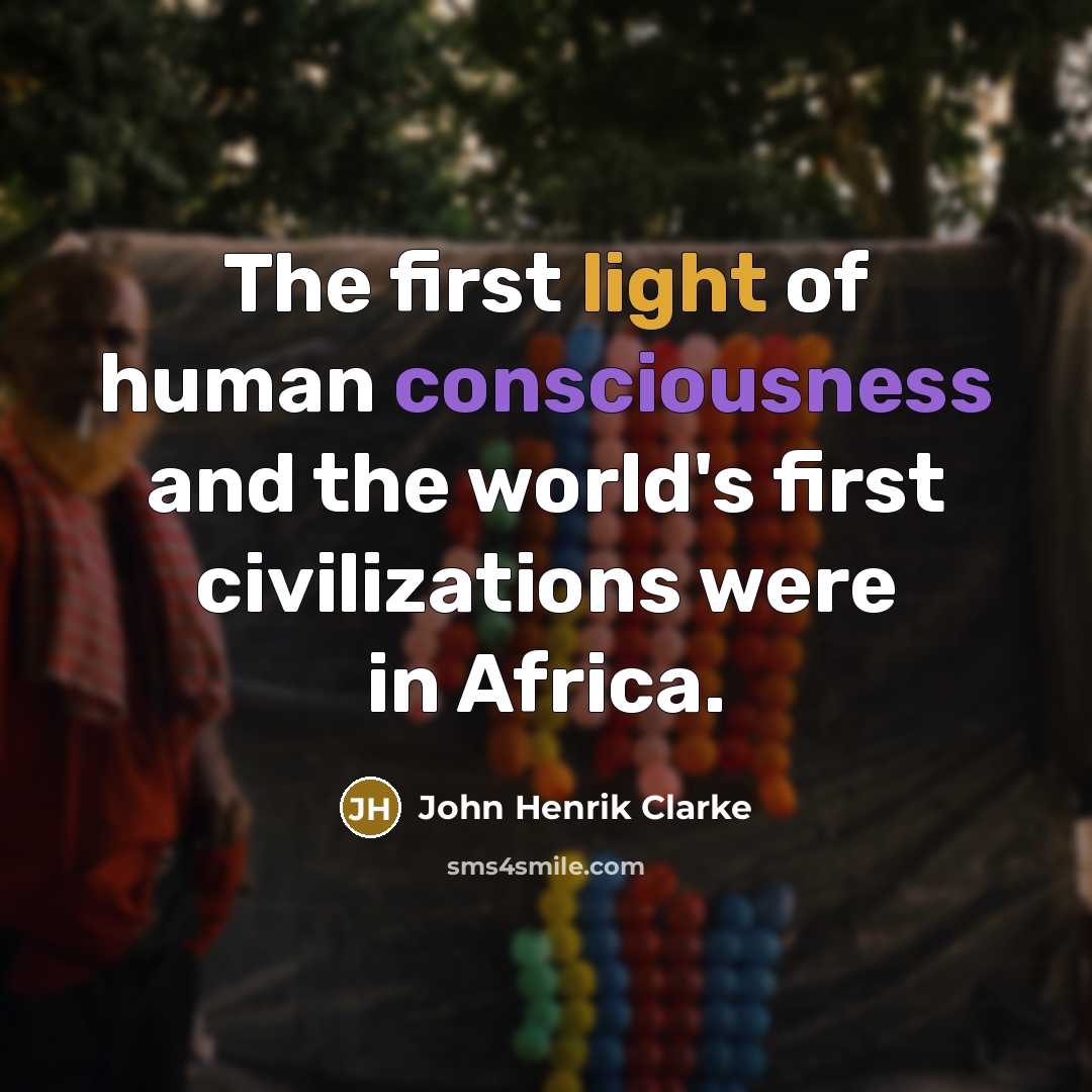“The first light of human consciousness and the world's first…” quote by John Henrik Clarke