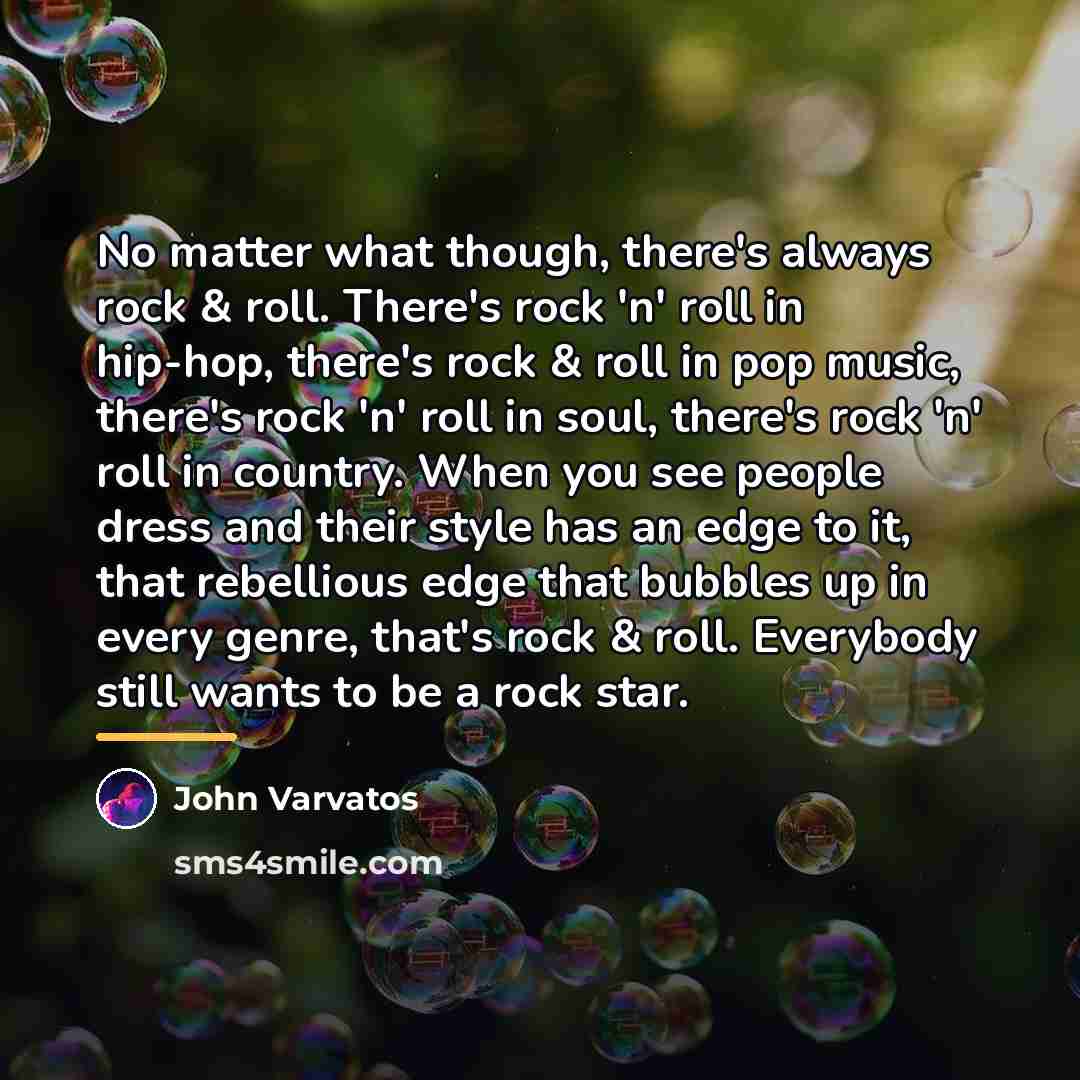 “No matter what though, there's always rock & roll. There's…” quote by John Varvatos