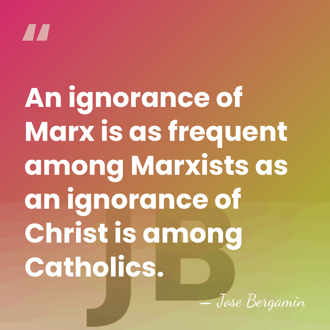 An ignorance of Marx is as frequent among Marxists as an ignorance&hellip; - Jose Bergamin