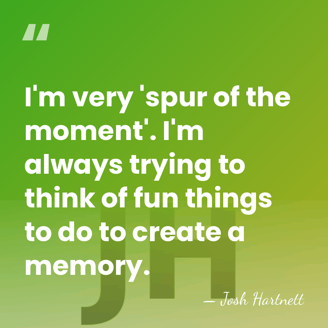 I'm very 'spur of the moment'. I'm always trying to think of&hellip; - Josh Hartnett
