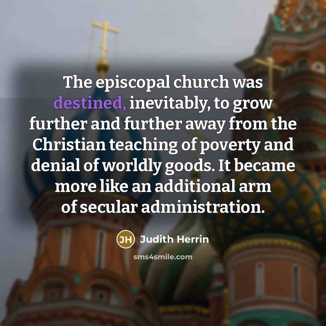 “The episcopal church was destined, inevitably, to grow further and…” quote by Judith Herrin