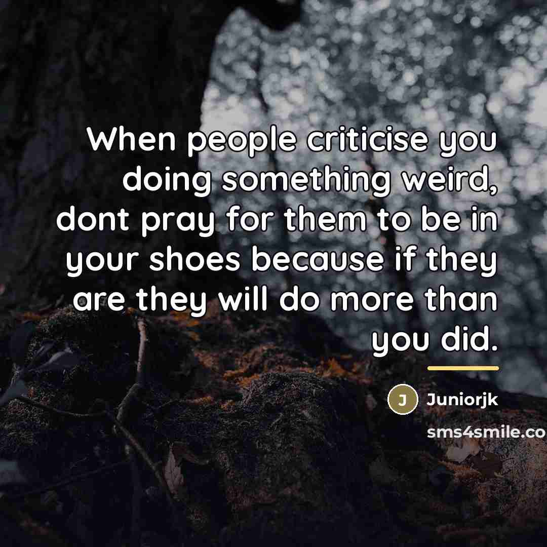 “When people criticise you doing something weird, dont pray for…” quote by Juniorjk