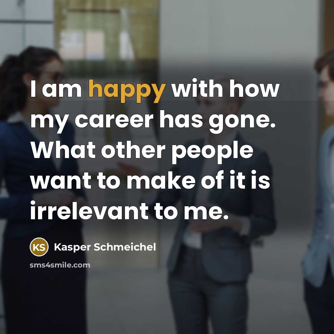 “I am happy with how my career has gone. What…” quote by Kasper Schmeichel