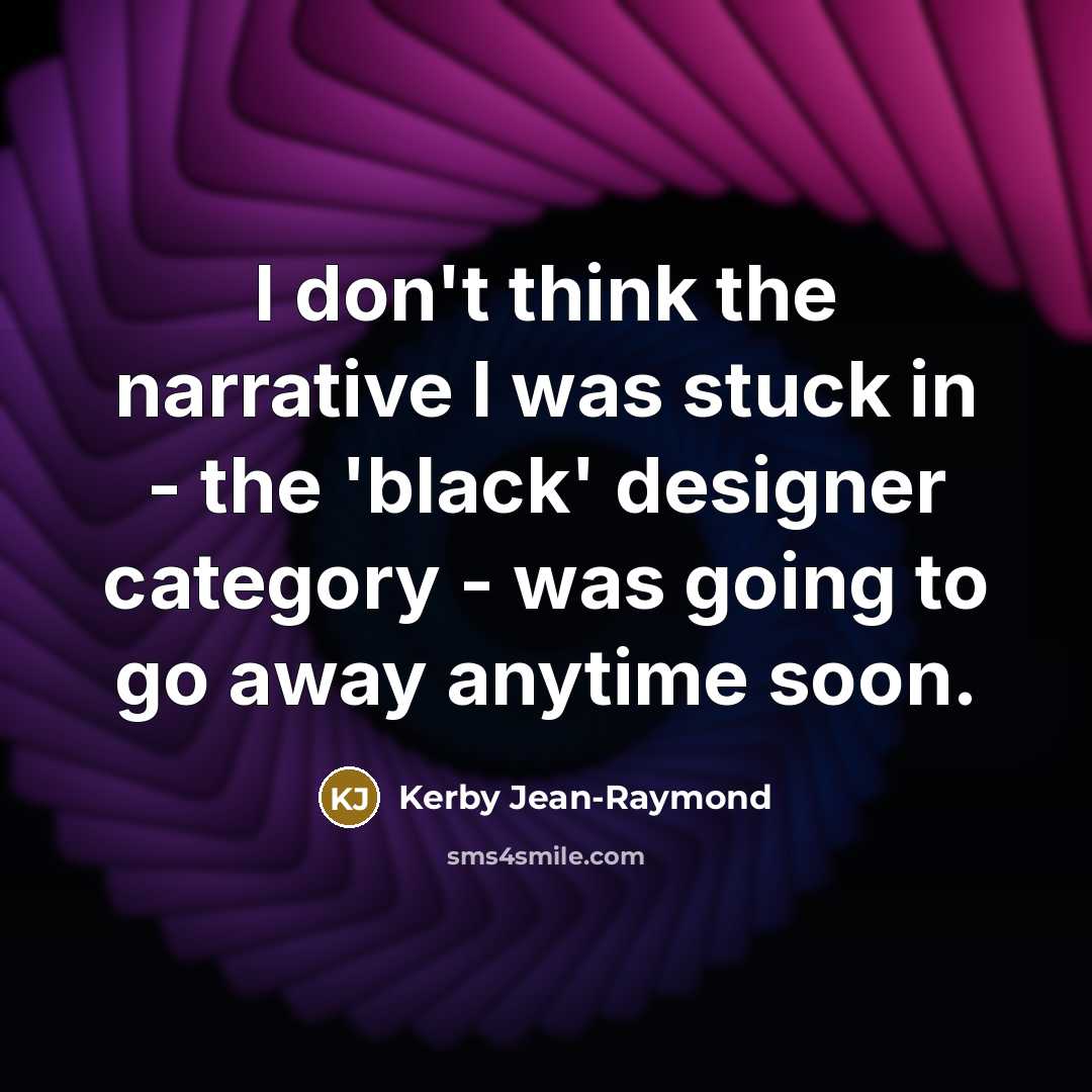 “I don't think the narrative I was stuck in -…” quote by Kerby Jean-Raymond