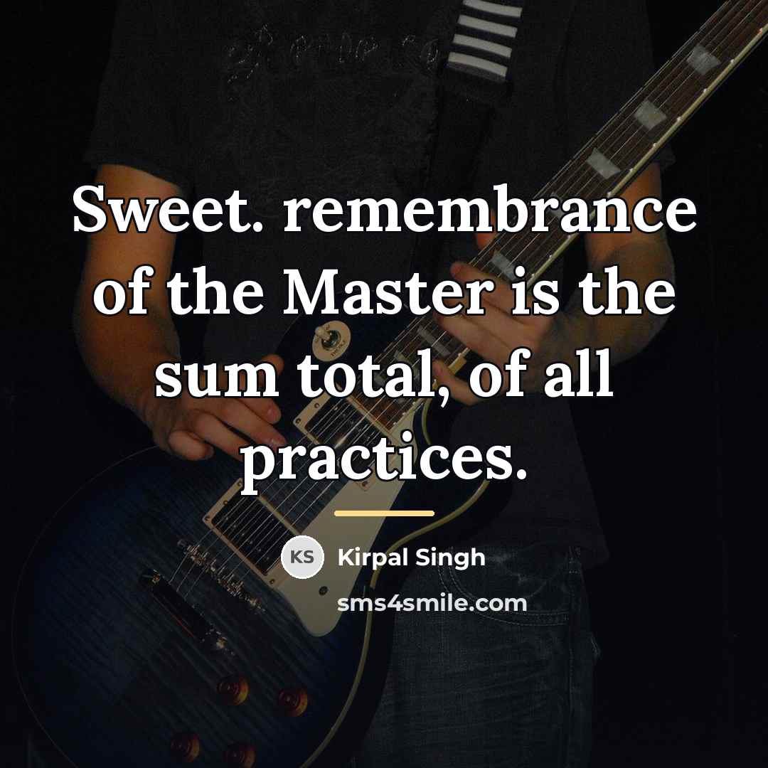 “Sweet. remembrance of the Master is the sum total, of…” quote by Kirpal Singh