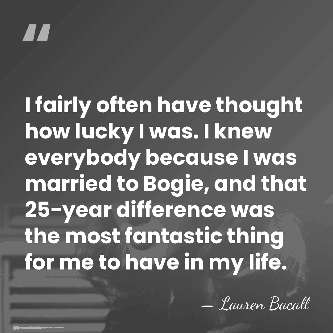 I fairly often have thought how lucky I was. I knew everybody&hellip; - Lauren Bacall