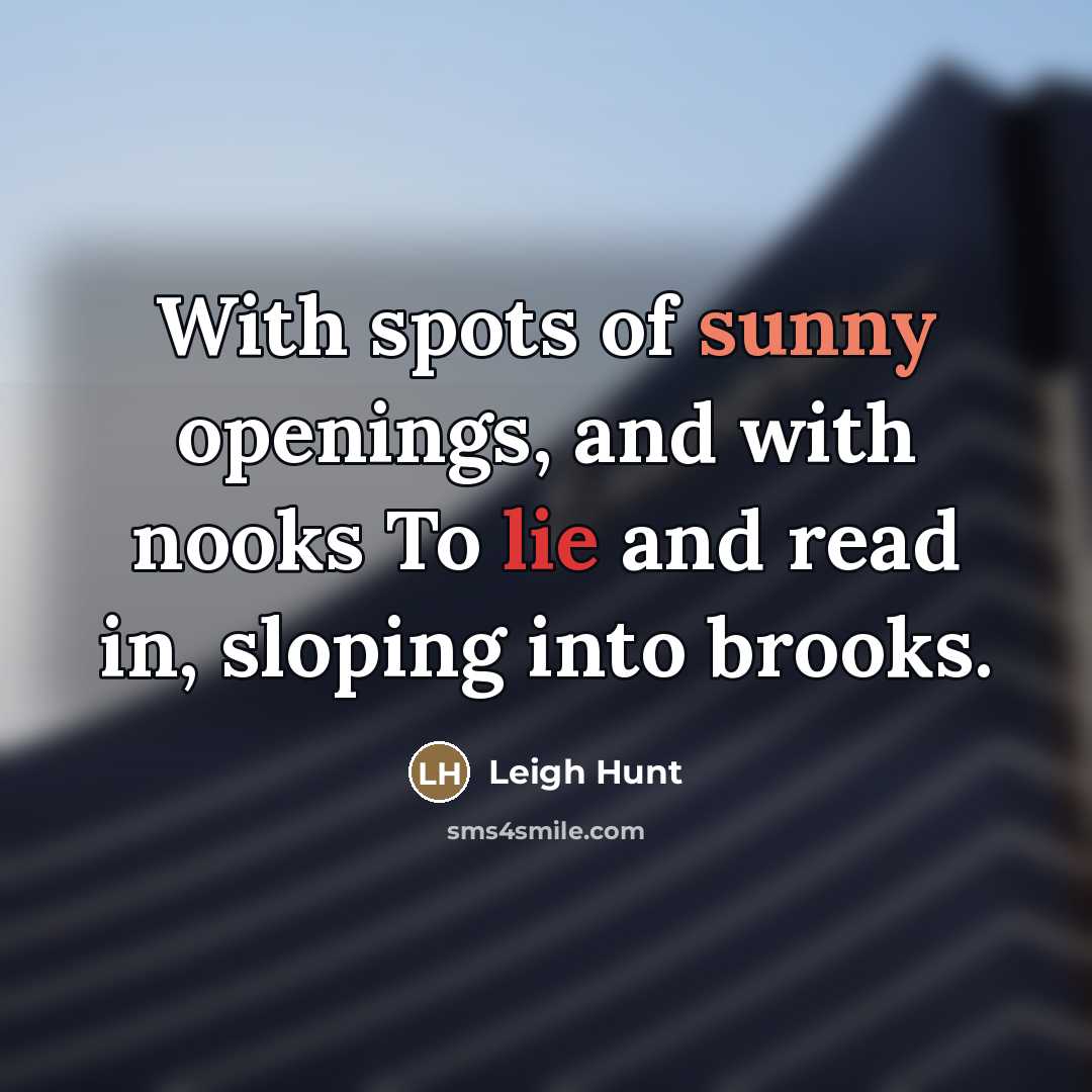 “With spots of sunny openings, and with nooks To lie…” quote by Leigh Hunt