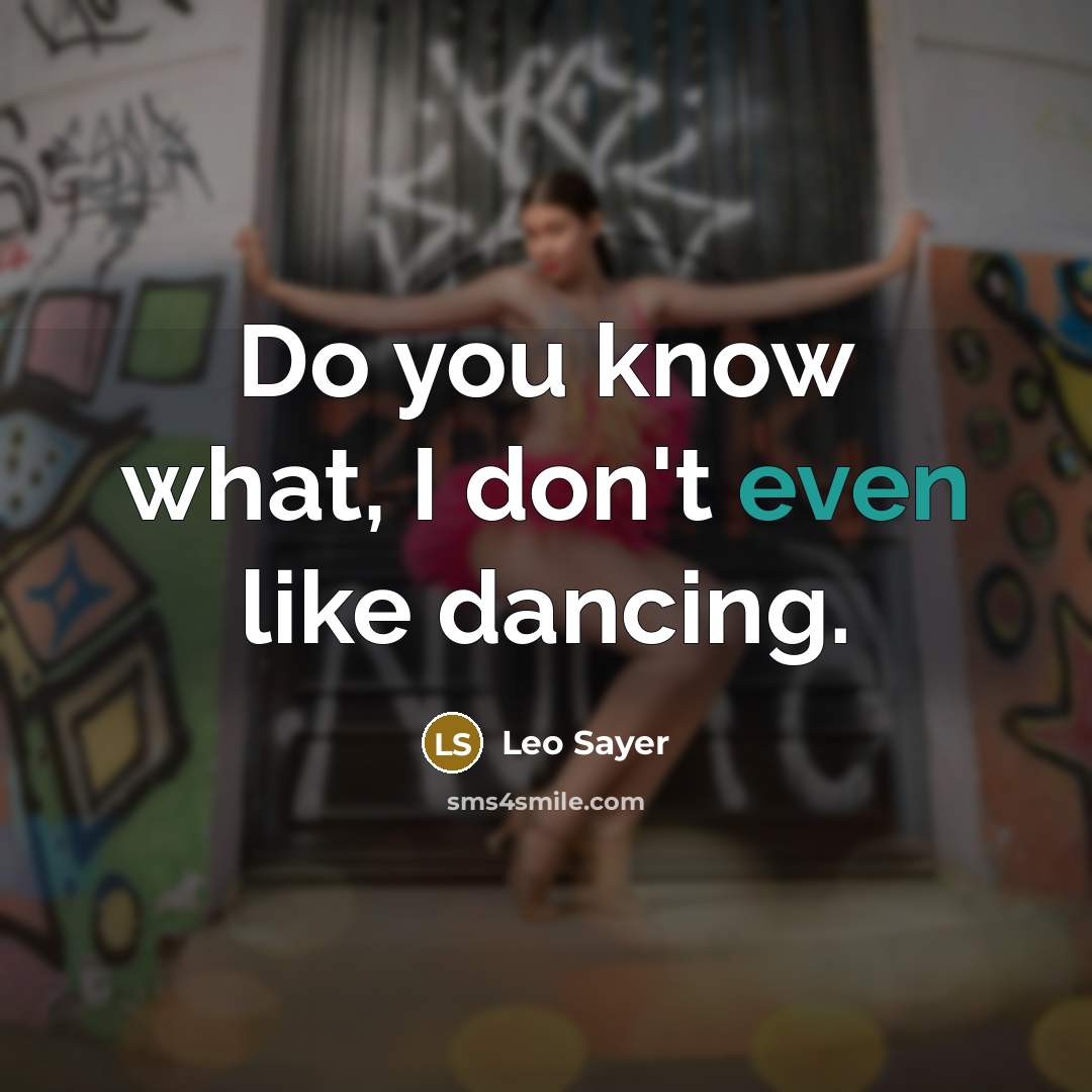 “Do you know what, I don't even like dancing.…” quote by Leo Sayer