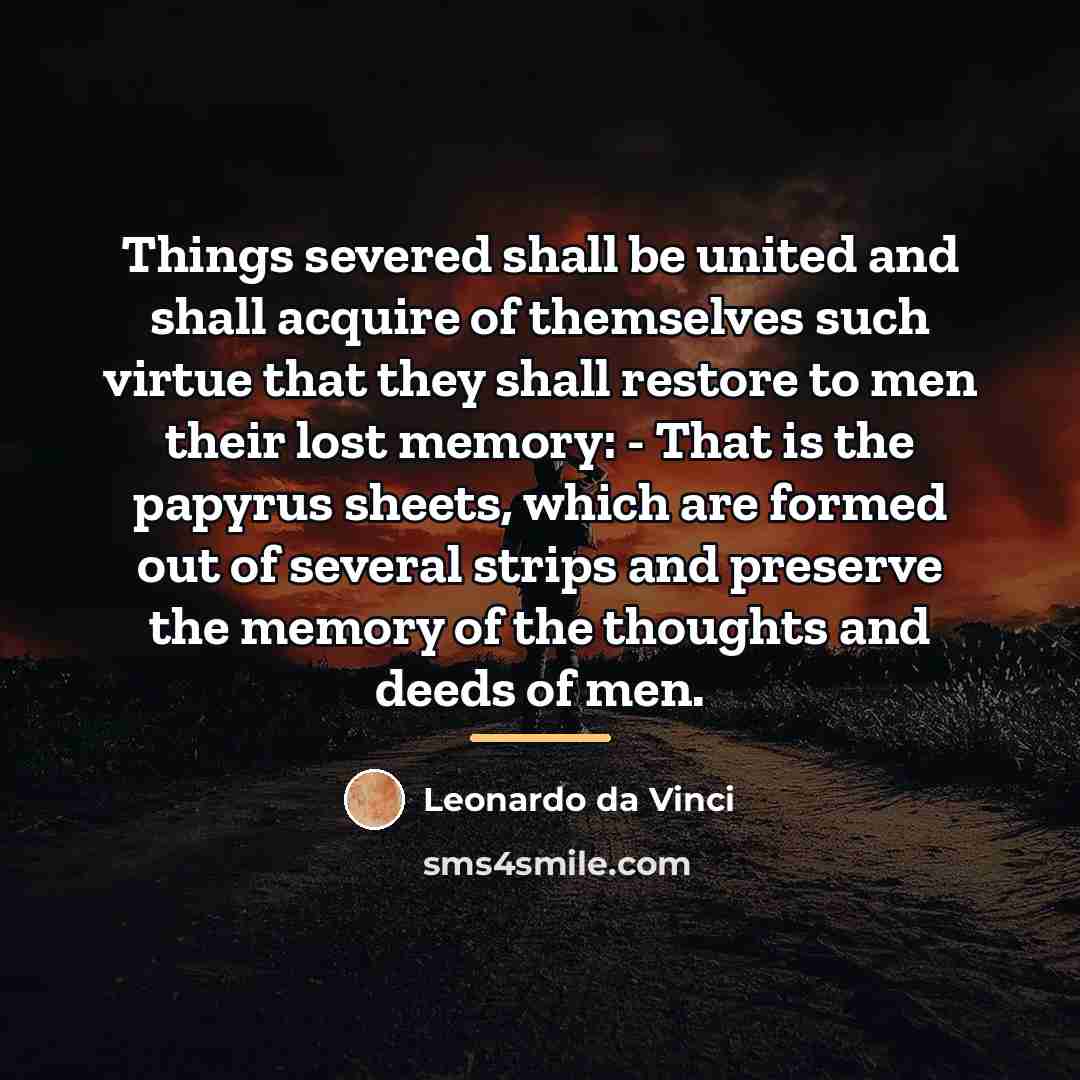 “Things severed shall be united and shall acquire of themselves…” quote by Leonardo da Vinci