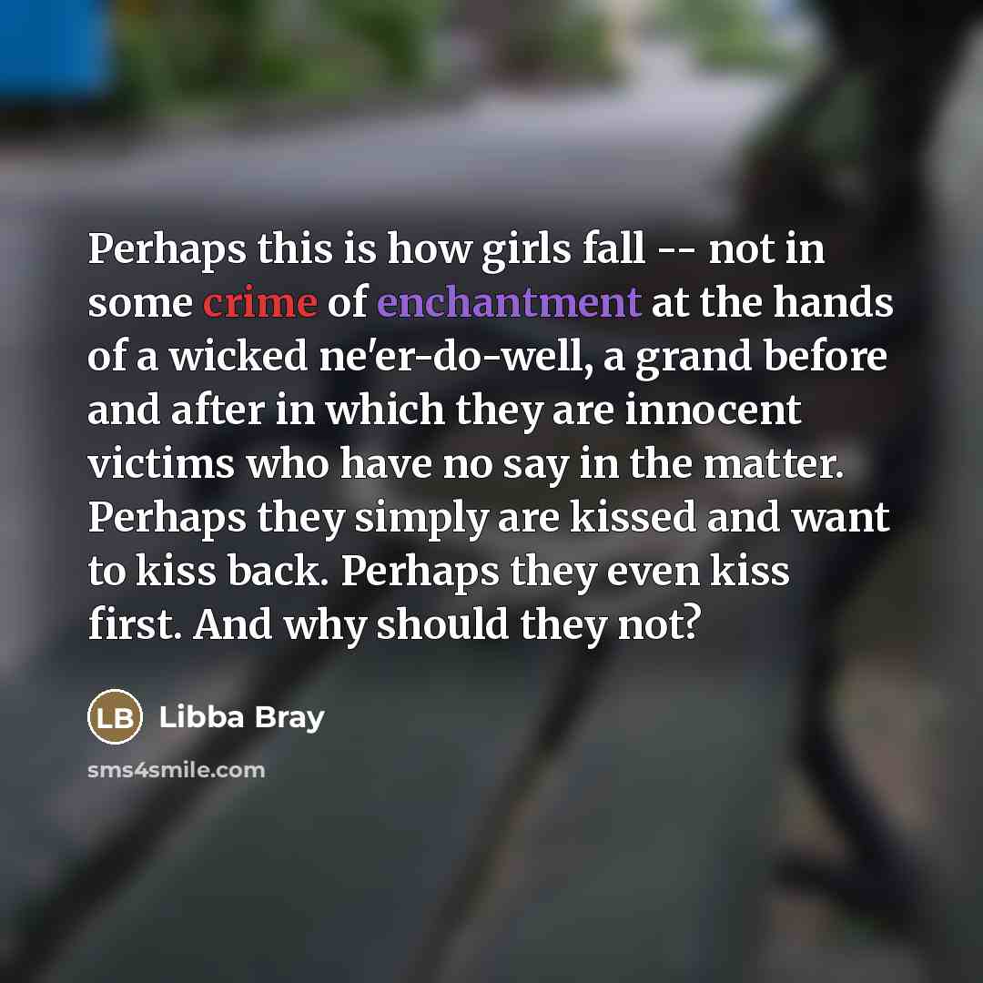 “Perhaps this is how girls fall -- not in some…” quote by Libba Bray