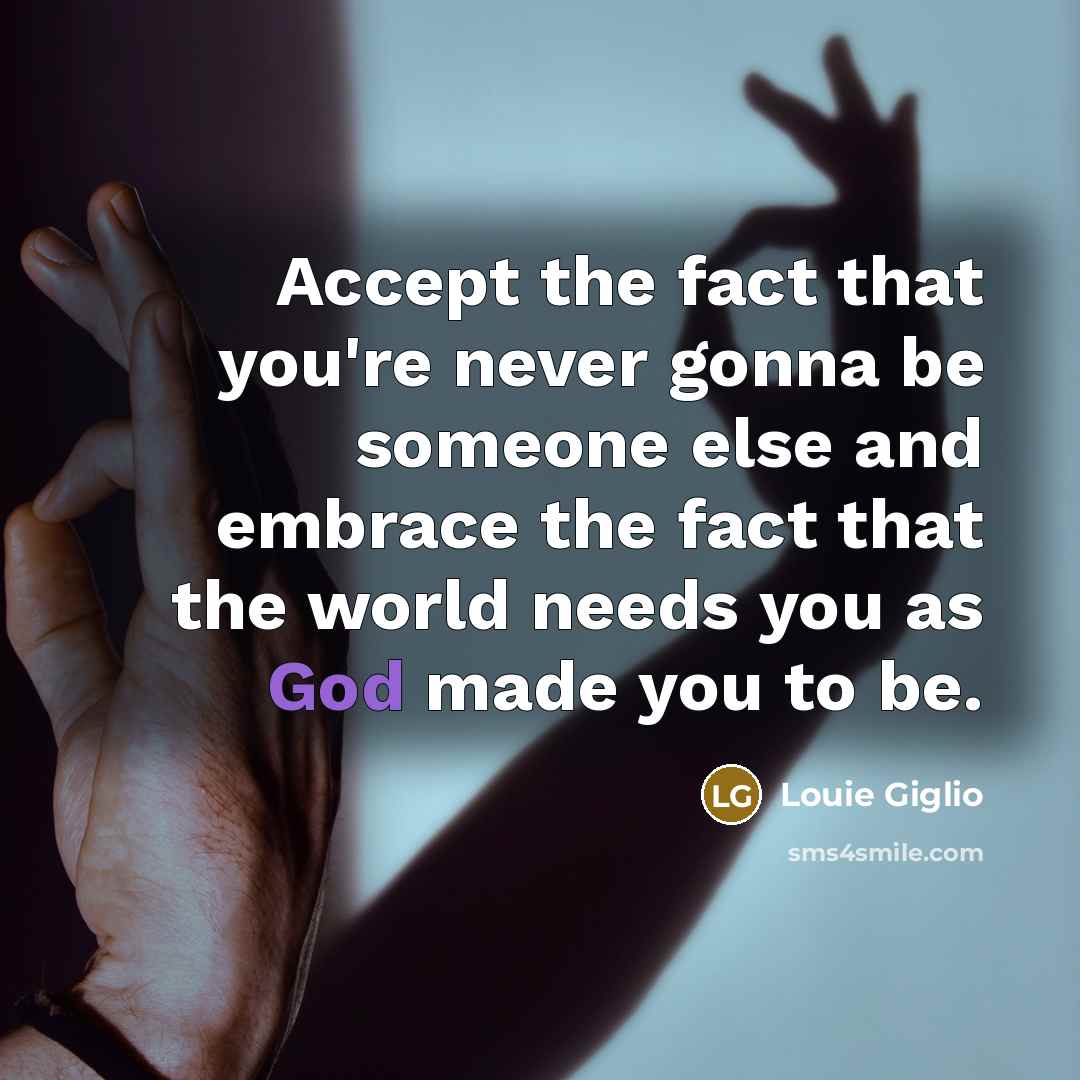 “Accept the fact that you're never gonna be someone else…” quote by Louie Giglio