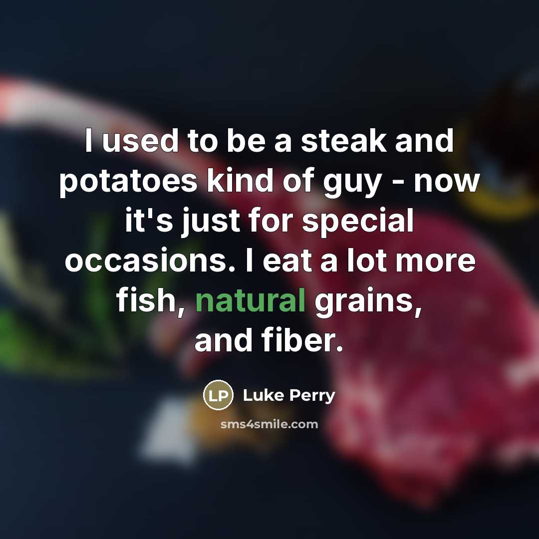 “I used to be a steak and potatoes kind of…” quote by Luke Perry