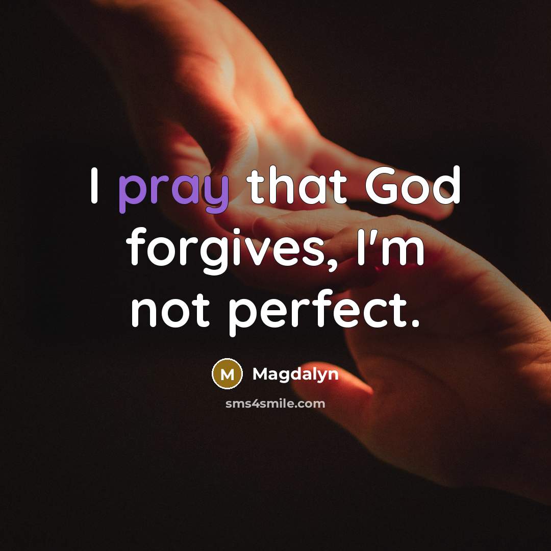 “I pray that God forgives, I'm not perfect.…” quote by Magdalyn