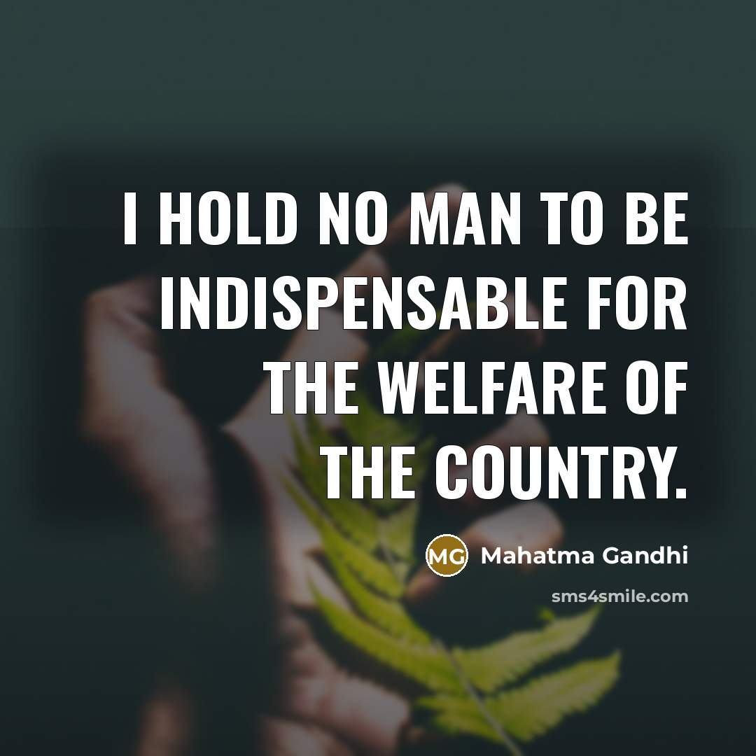 “I hold no man to be indispensable for the welfare…” quote by Mahatma Gandhi