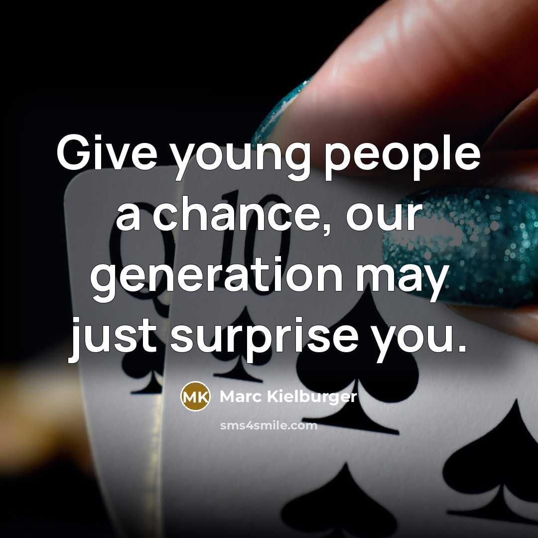 “Give young people a chance, our generation may just surprise…” quote by Marc Kielburger