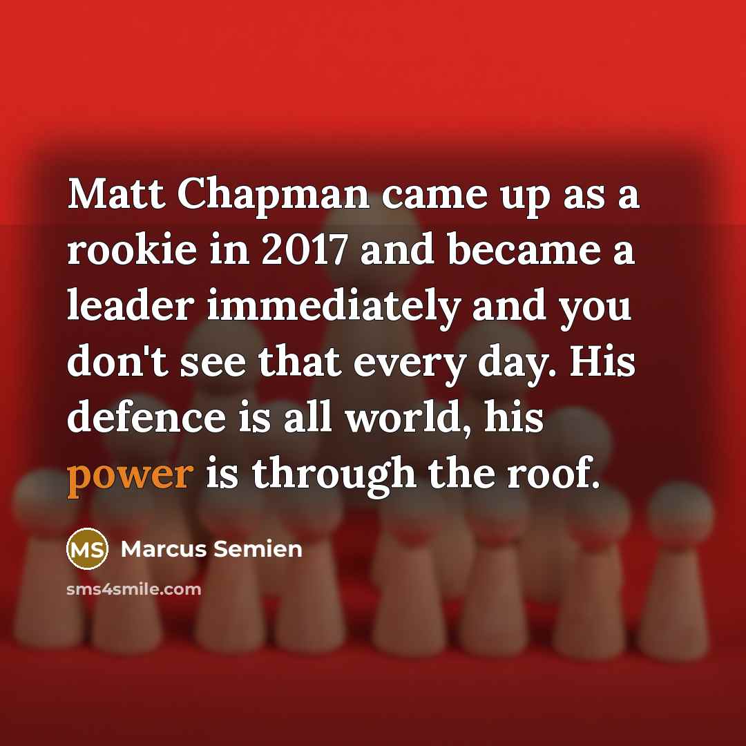 “Matt Chapman came up as a rookie in 2017 and…” quote by Marcus Semien