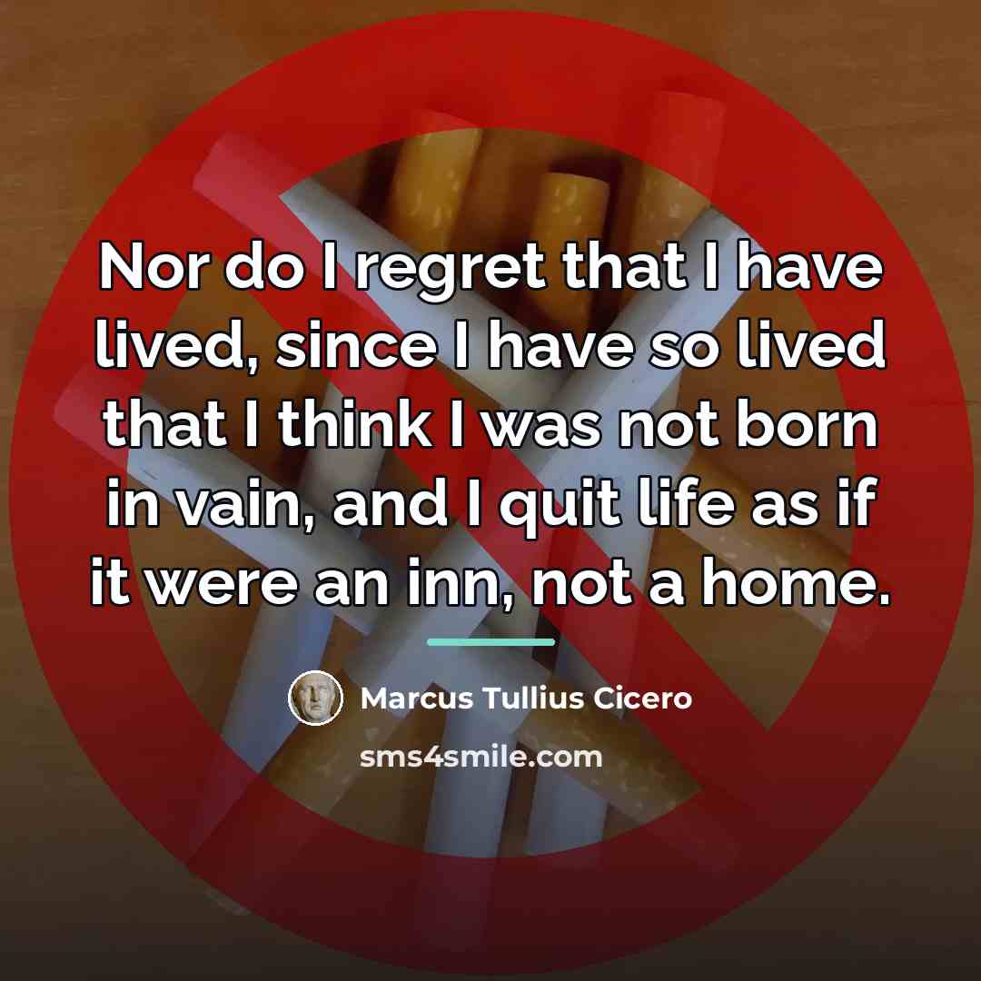 “Nor do I regret that I have lived, since I…” quote by Marcus Tullius Cicero