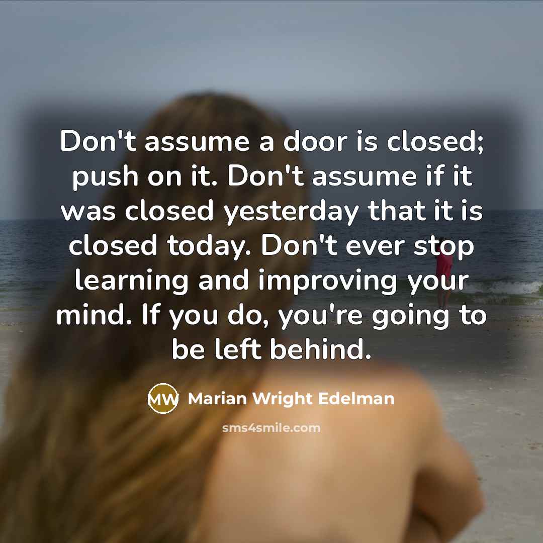 “Don't assume a door is closed; push on it. Don't…” quote by Marian Wright Edelman