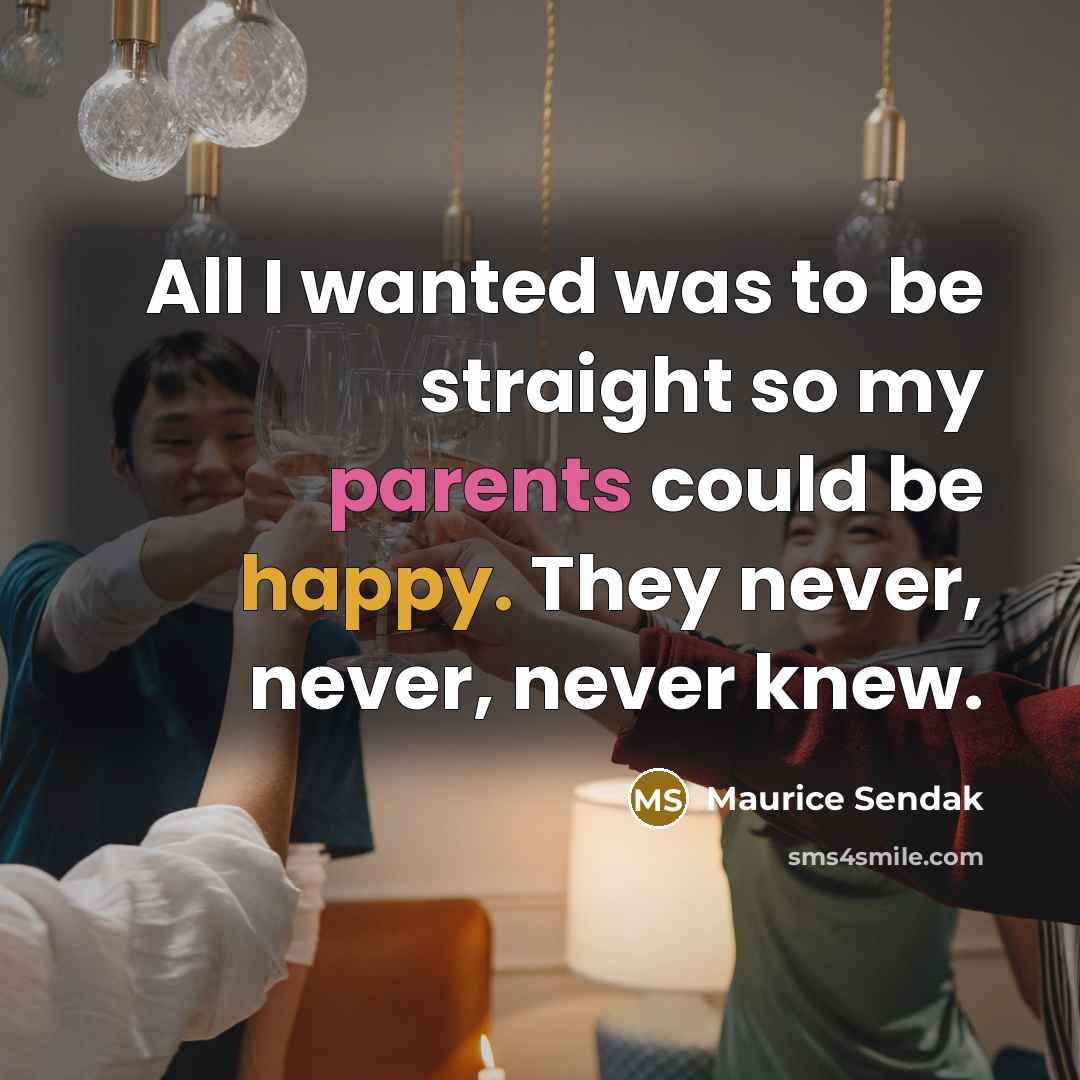 “All I wanted was to be straight so my parents…” quote by Maurice Sendak