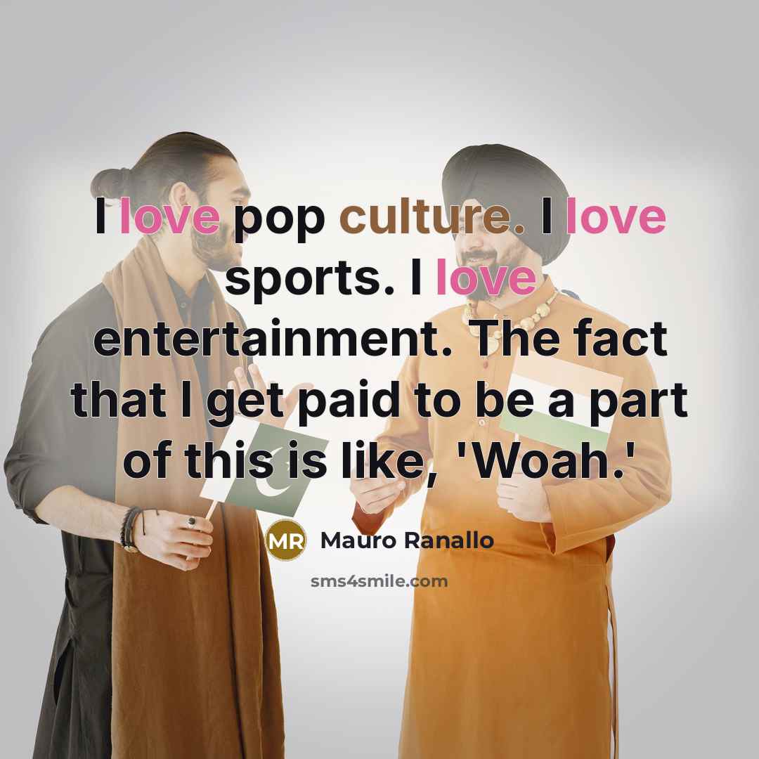 “I love pop culture. I love sports. I love entertainment.…” quote by Mauro Ranallo