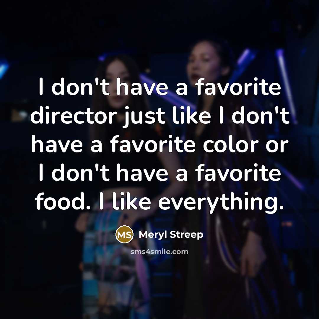 “I don't have a favorite director just like I don't…” quote by Meryl Streep