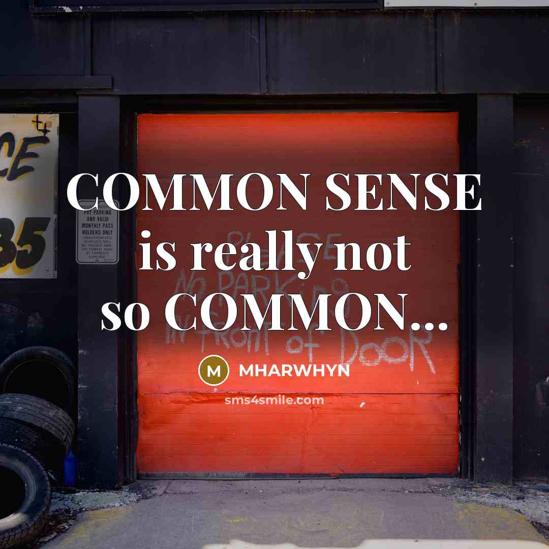“COMMON SENSE is really not so COMMON...” quote by MHARWHYN