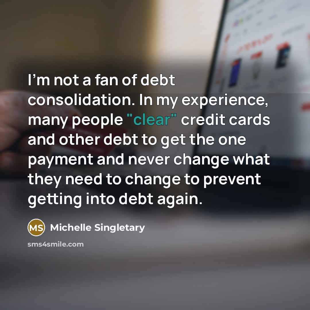 “I'm not a fan of debt consolidation. In my experience,…” quote by Michelle Singletary