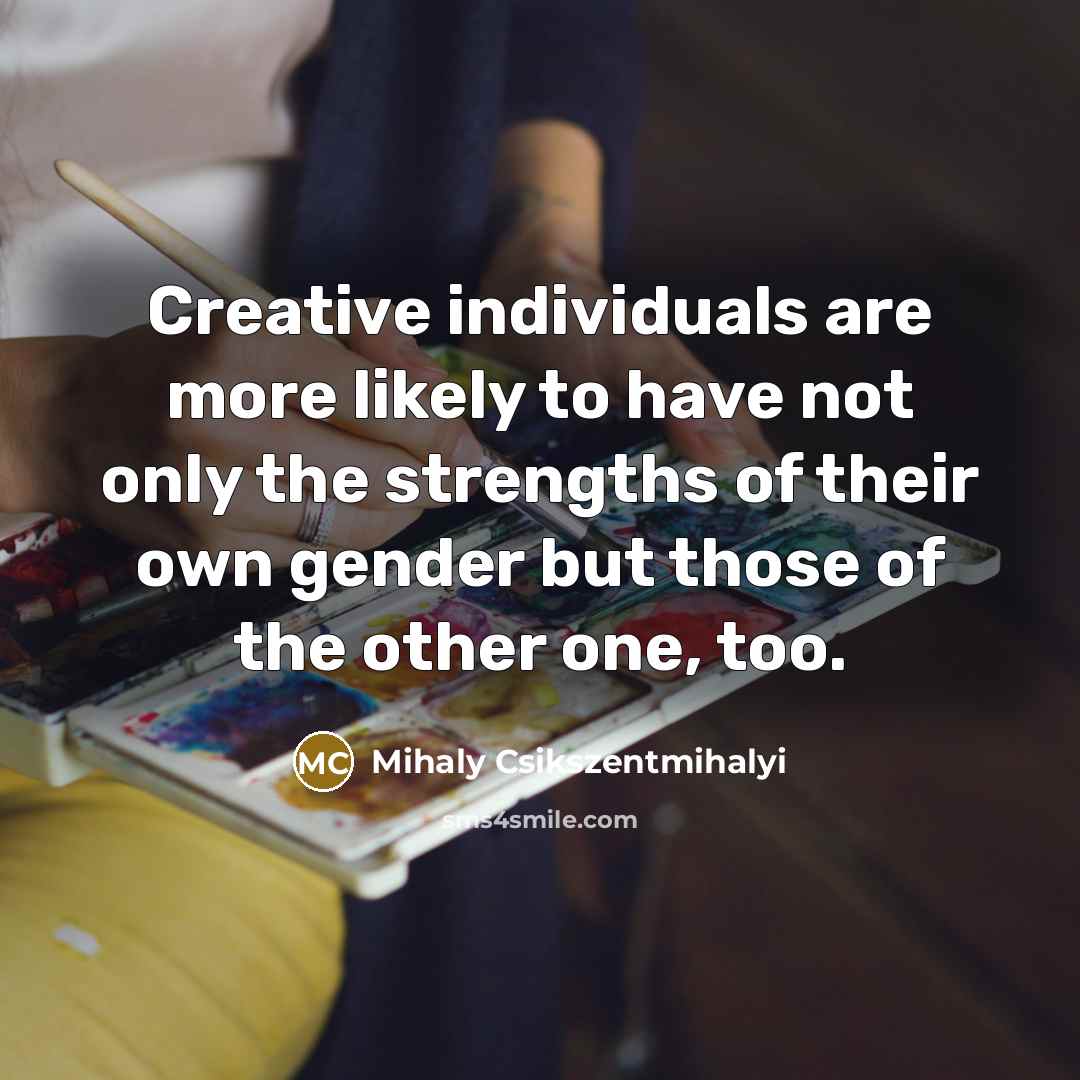 “Creative individuals are more likely to have not only the…” quote by Mihaly Csikszentmihalyi