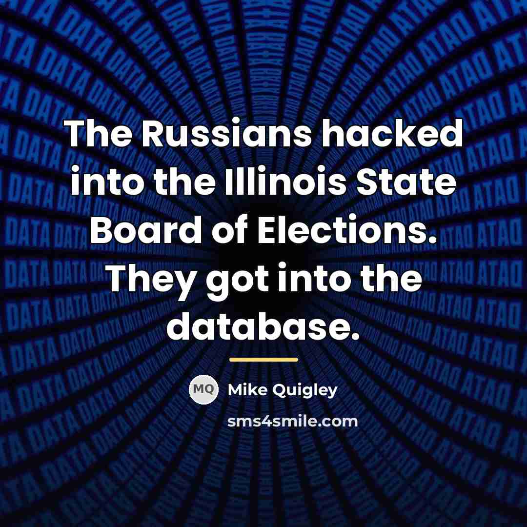 “The Russians hacked into the Illinois State Board of Elections.…” quote by Mike Quigley