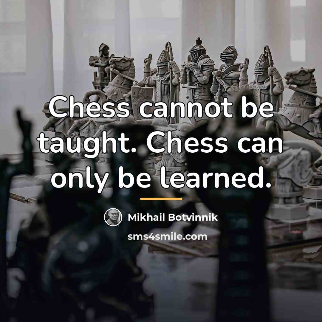 “Chess cannot be taught. Chess can only be learned.…” quote by Mikhail Botvinnik