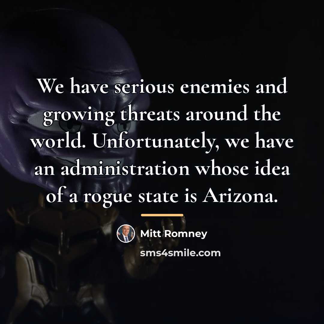 “We have serious enemies and growing threats around the world.…” quote by Mitt Romney