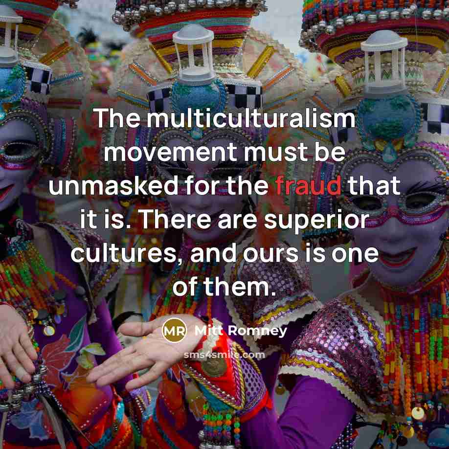 “The multiculturalism movement must be unmasked for the fraud that…” quote by Mitt Romney