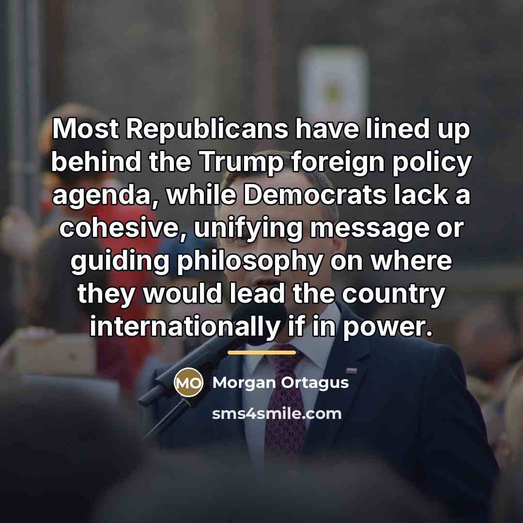 “Most Republicans have lined up behind the Trump foreign policy…” quote by Morgan Ortagus