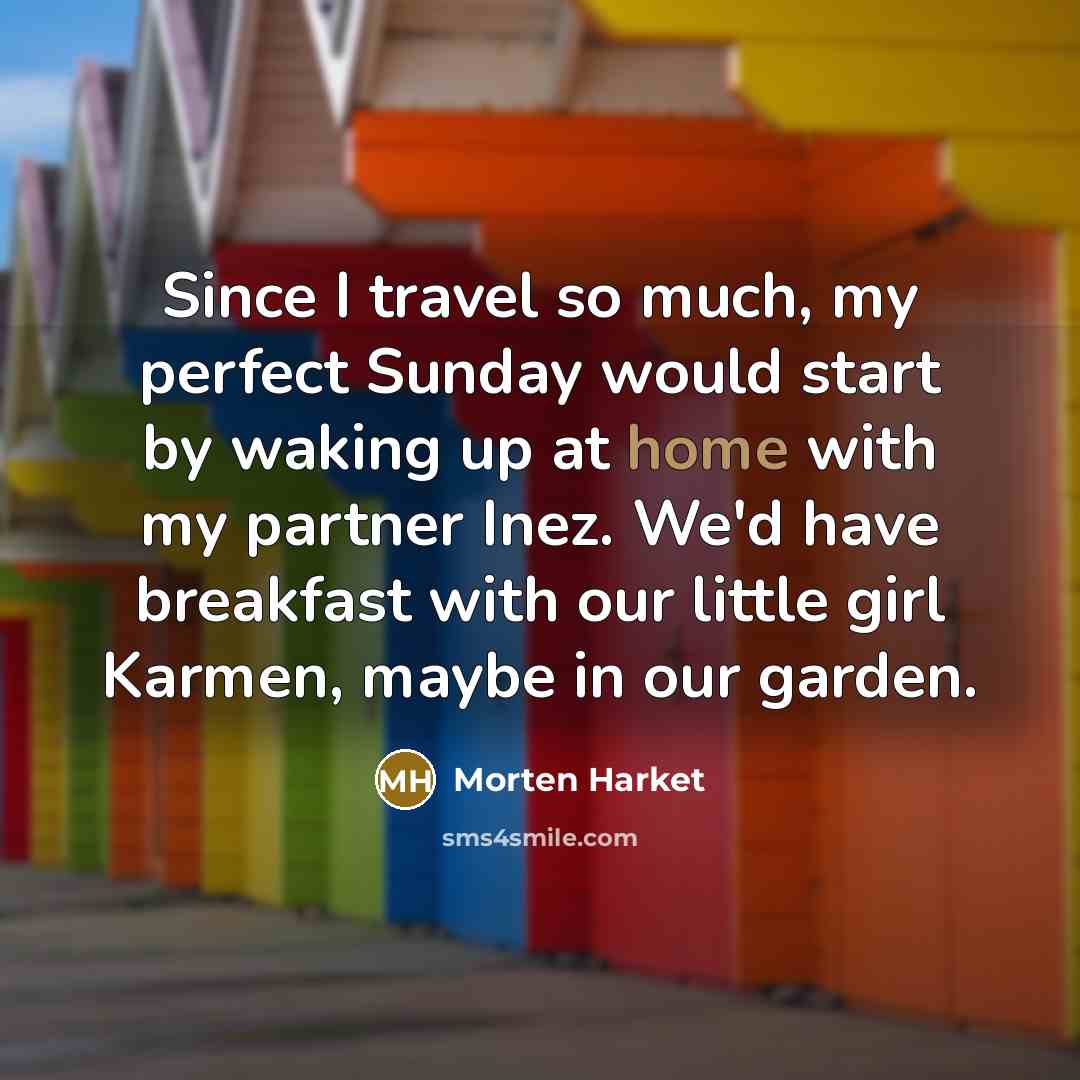 “Since I travel so much, my perfect Sunday would start…” quote by Morten Harket