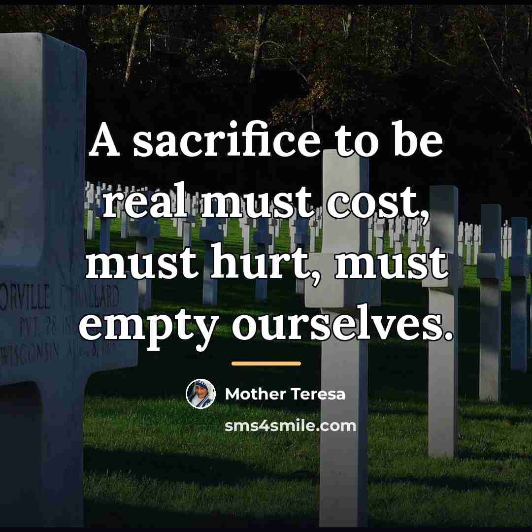 “A sacrifice to be real must cost, must hurt, must…” quote by Mother Teresa