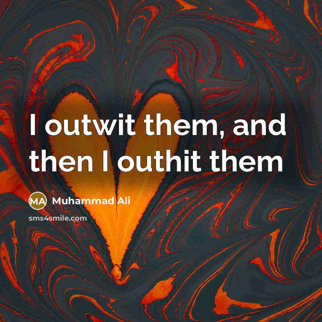 “I outwit them, and then I outhit them…” quote by Muhammad Ali