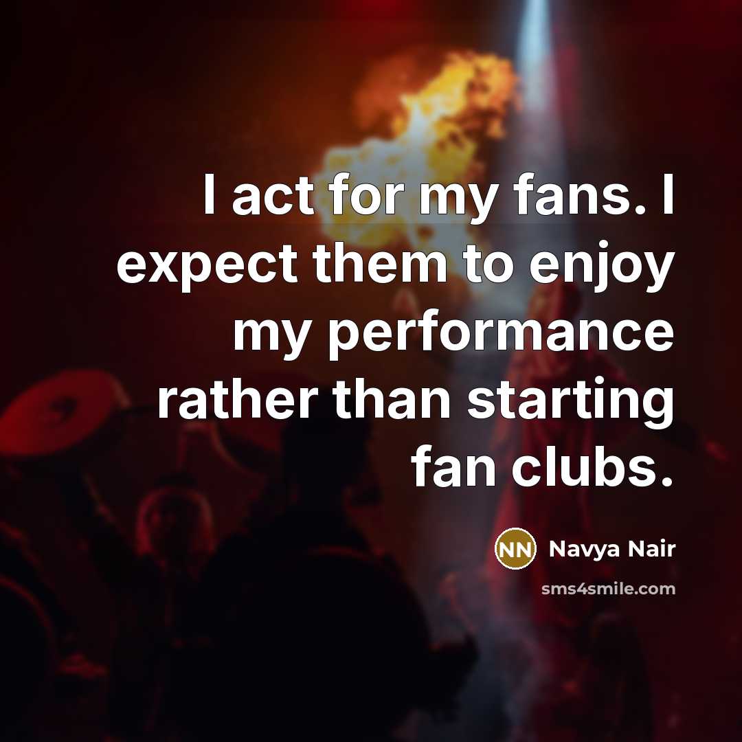 “I act for my fans. I expect them to enjoy…” quote by Navya Nair