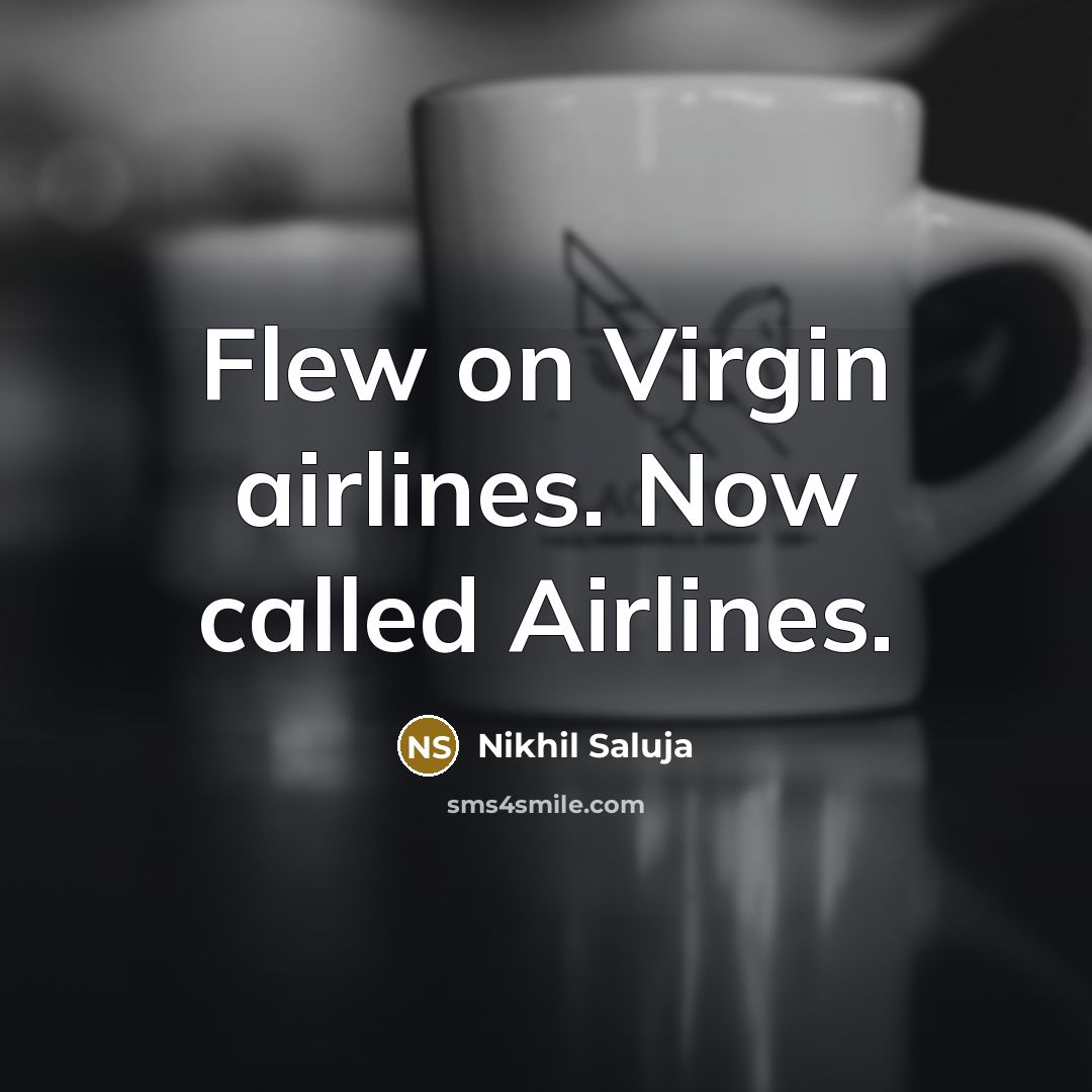 “Flew on Virgin airlines. Now called Airlines.…” quote by Nikhil Saluja