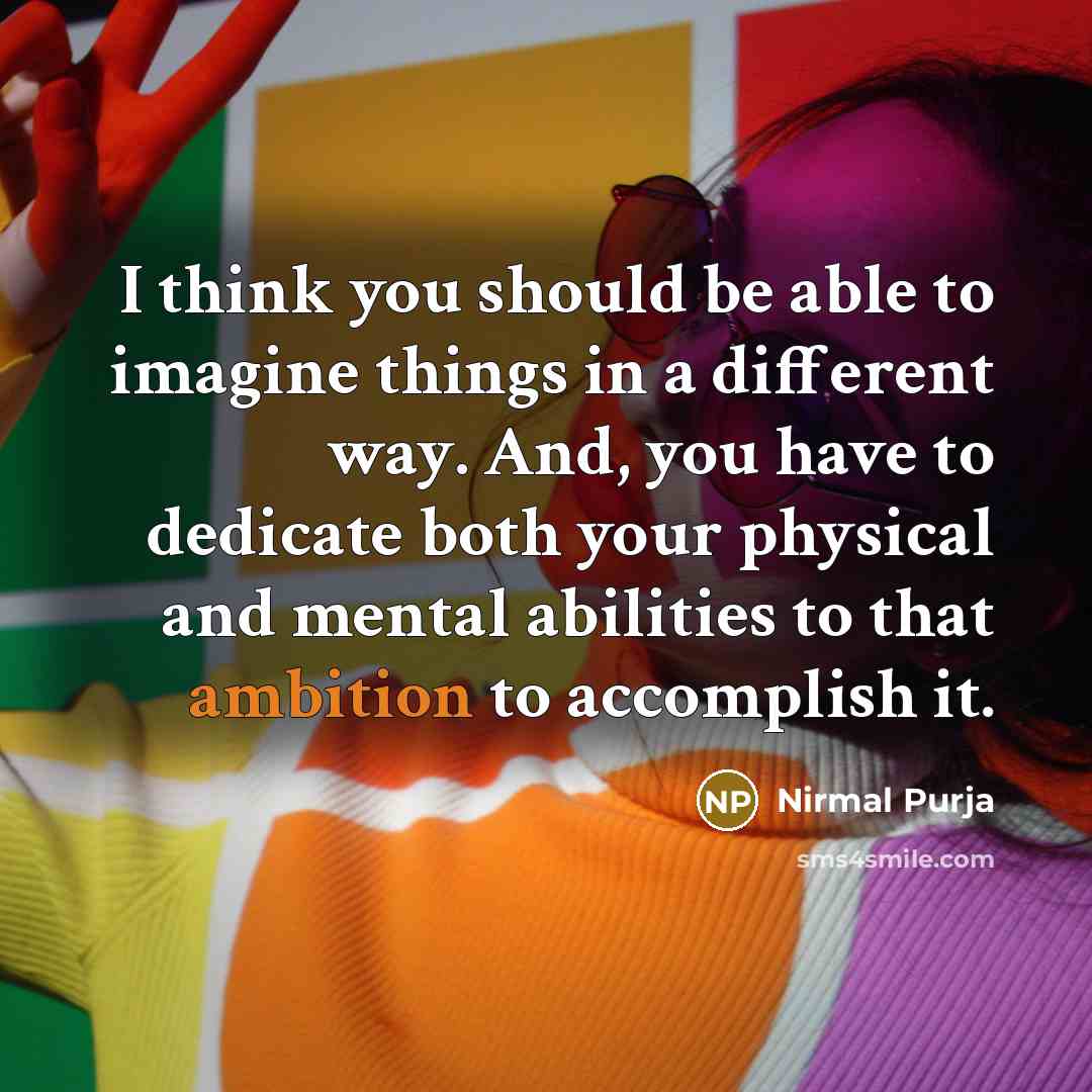 “I think you should be able to imagine things in…” quote by Nirmal Purja