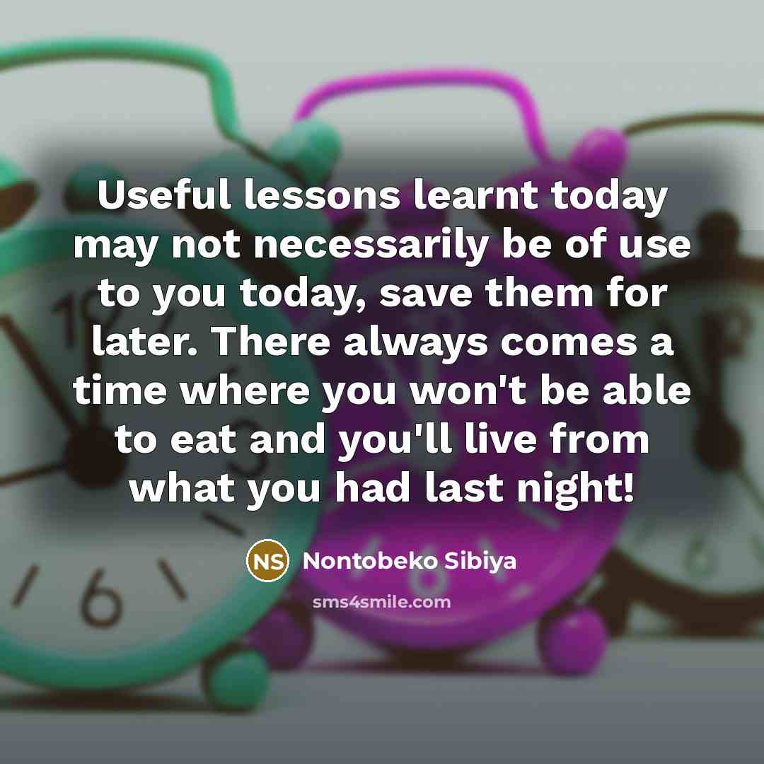 “Useful lessons learnt today may not necessarily be of use…” quote by Nontobeko Sibiya