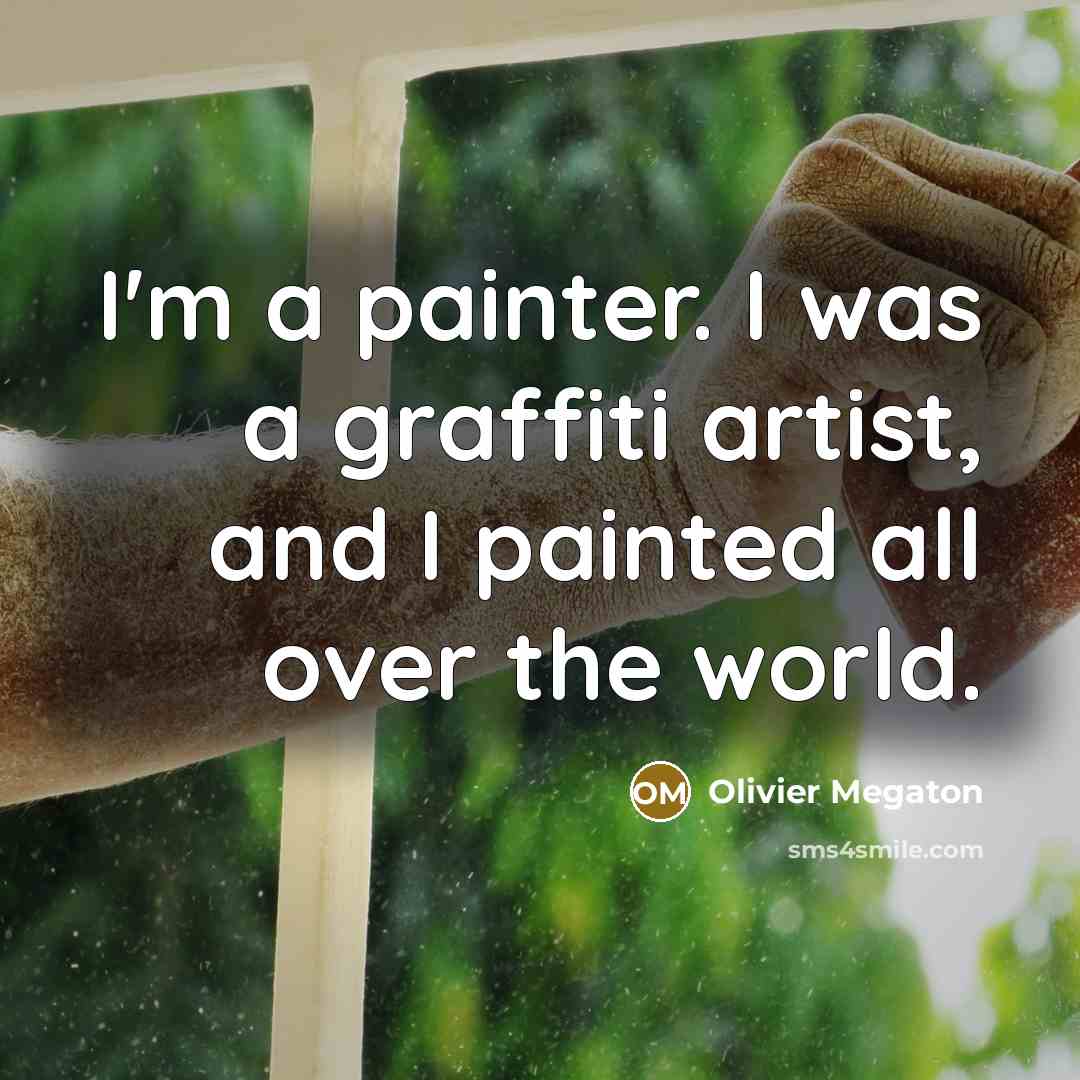 “I'm a painter. I was a graffiti artist, and I…” quote by Olivier Megaton