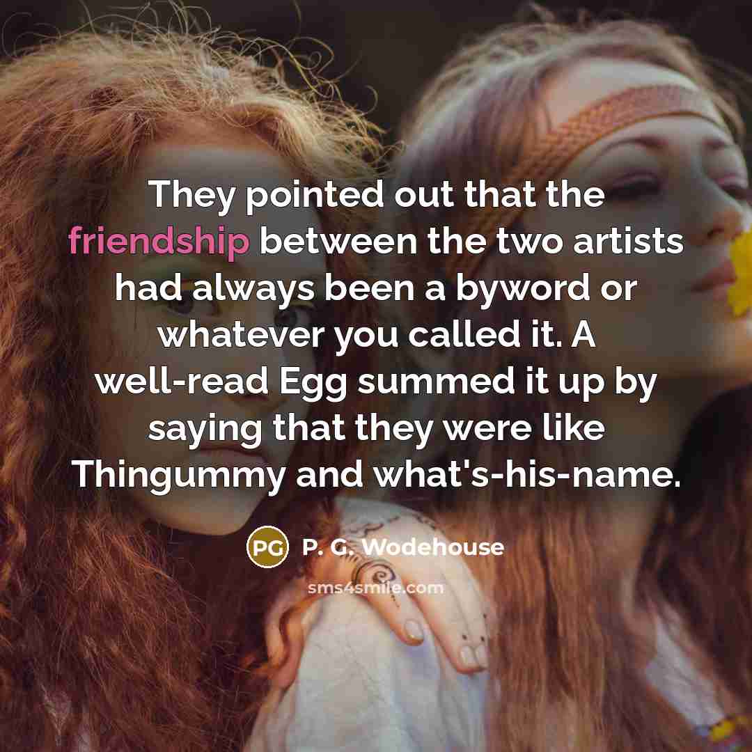 “They pointed out that the friendship between the two artists…” quote by P. G. Wodehouse