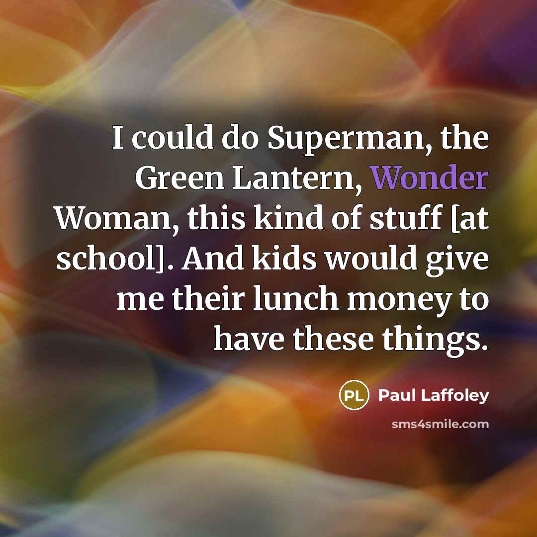 “I could do Superman, the Green Lantern, Wonder Woman, this…” quote by Paul Laffoley