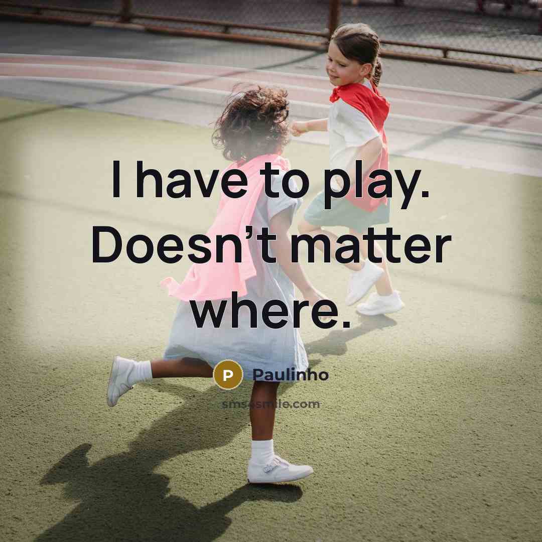 “I have to play. Doesn't matter where.…” quote by Paulinho