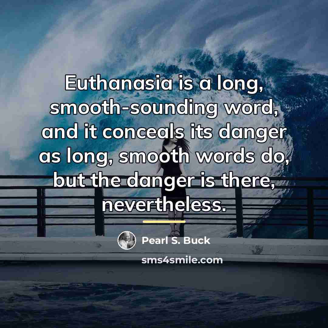 “Euthanasia is a long, smooth-sounding word, and it conceals its…” quote by Pearl S. Buck