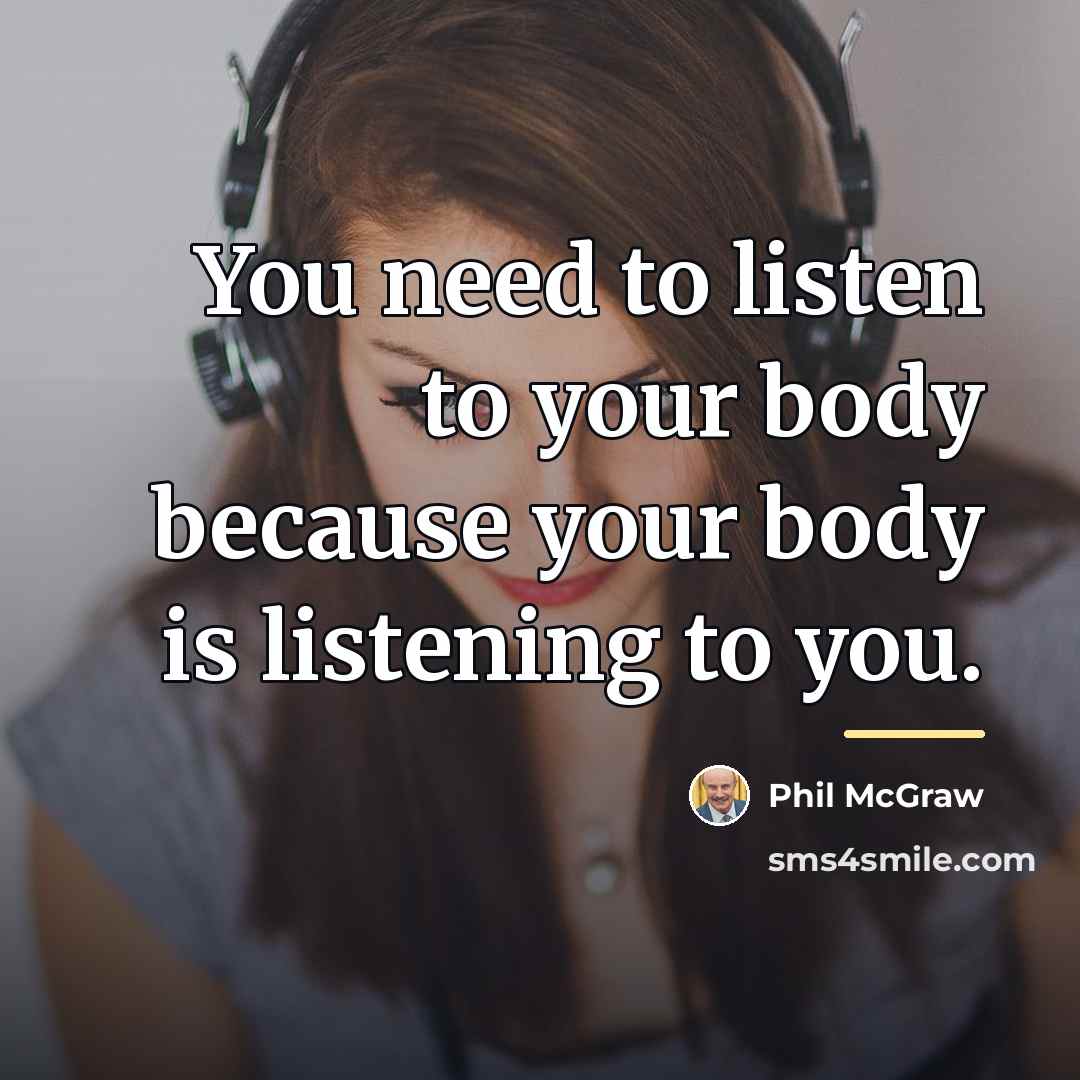 “You need to listen to your body because your body…” quote by Phil McGraw