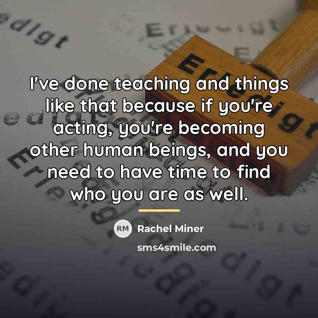“I've done teaching and things like that because if you're…” quote by Rachel Miner