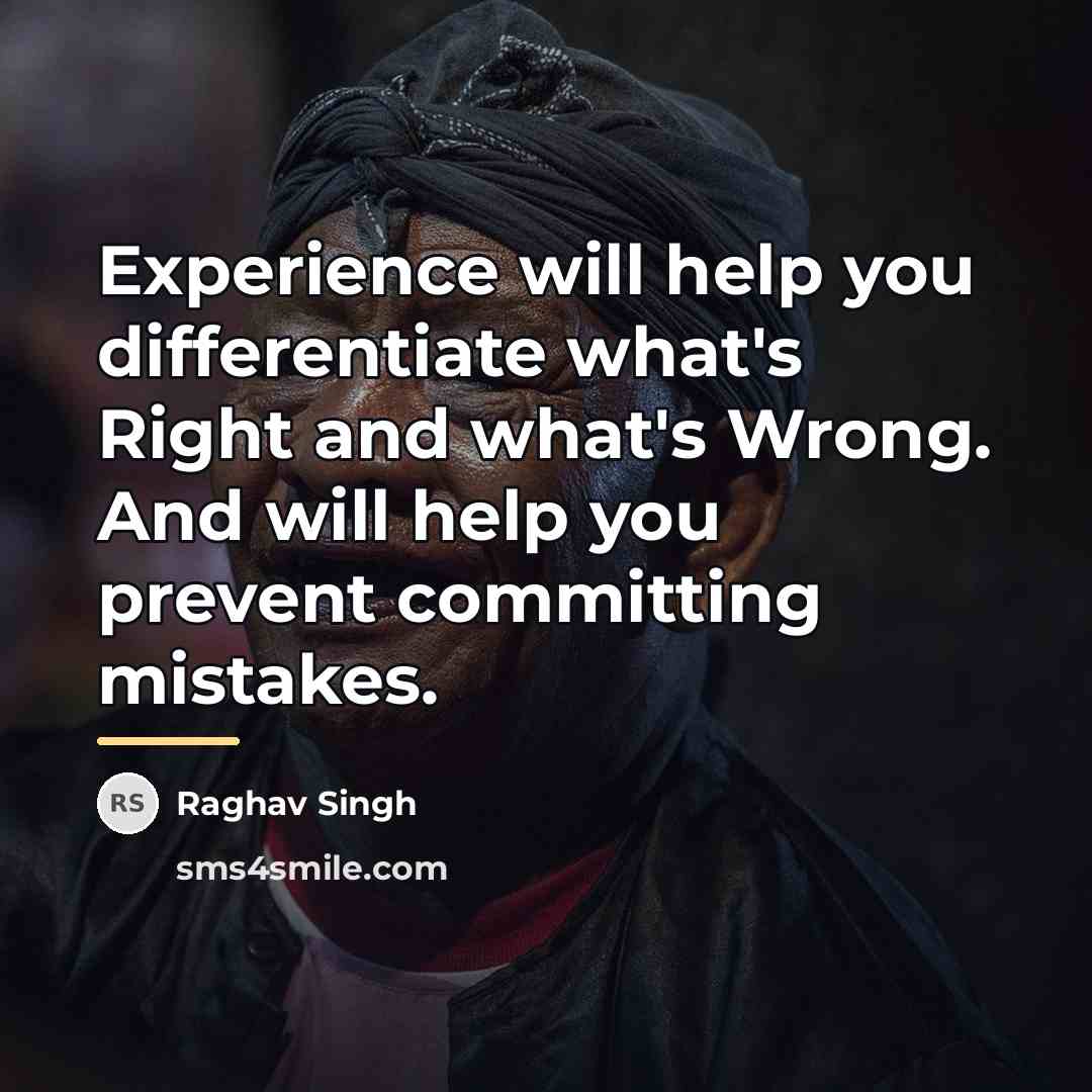“Experience will help you differentiate what's Right and what's Wrong.…” quote by Raghav Singh