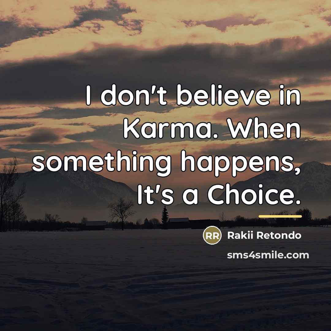 “I don't believe in Karma. When something happens, It's a…” quote by Rakii Retondo