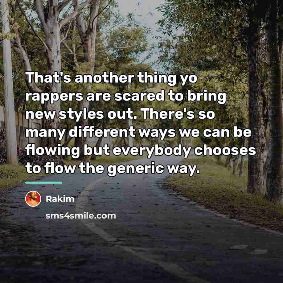 “That's another thing yo rappers are scared to bring new…” quote by Rakim